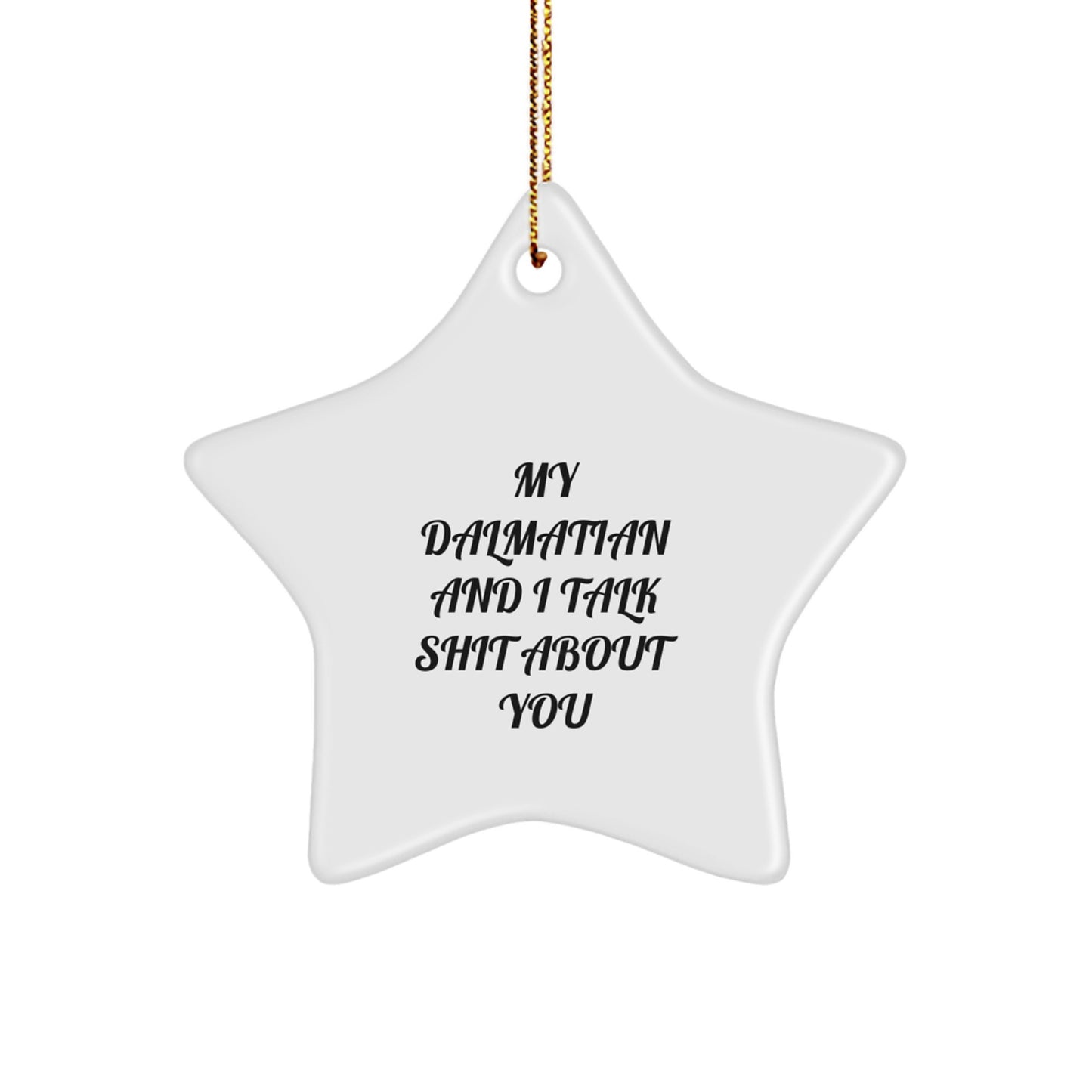 Funny Dalmatian Dog Lover Gifts, Christmas Unique Gifts for Friends, Family, Coworkers - Dalmatian Dog Star Ornament with Quote My Dalmatian And I Talk Shit About You - Image 1