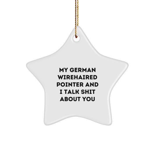 Funny German Wirehaired Pointer Dog Gifts for German Wirehaired Pointer Dog Lovers - My German Wirehaired Pointer And I Talk Shit About You Star Ornament for Christmas Unique Gifts from Friends - Image 1