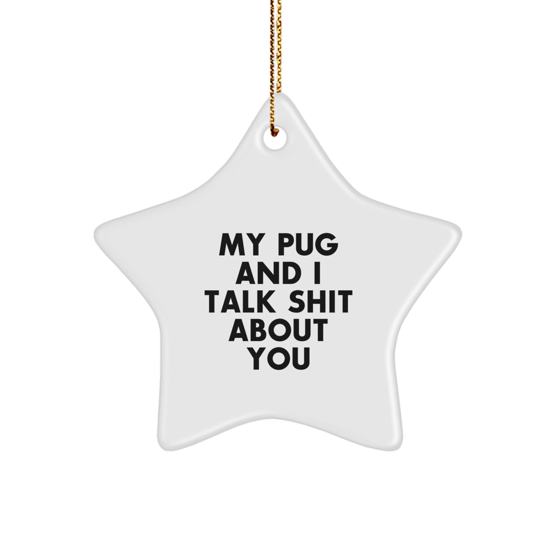 Funny Pug Dog Christmas Unique Gifts for Friends - My Pug and I Talk Shit About You Star Ornament - Image 1