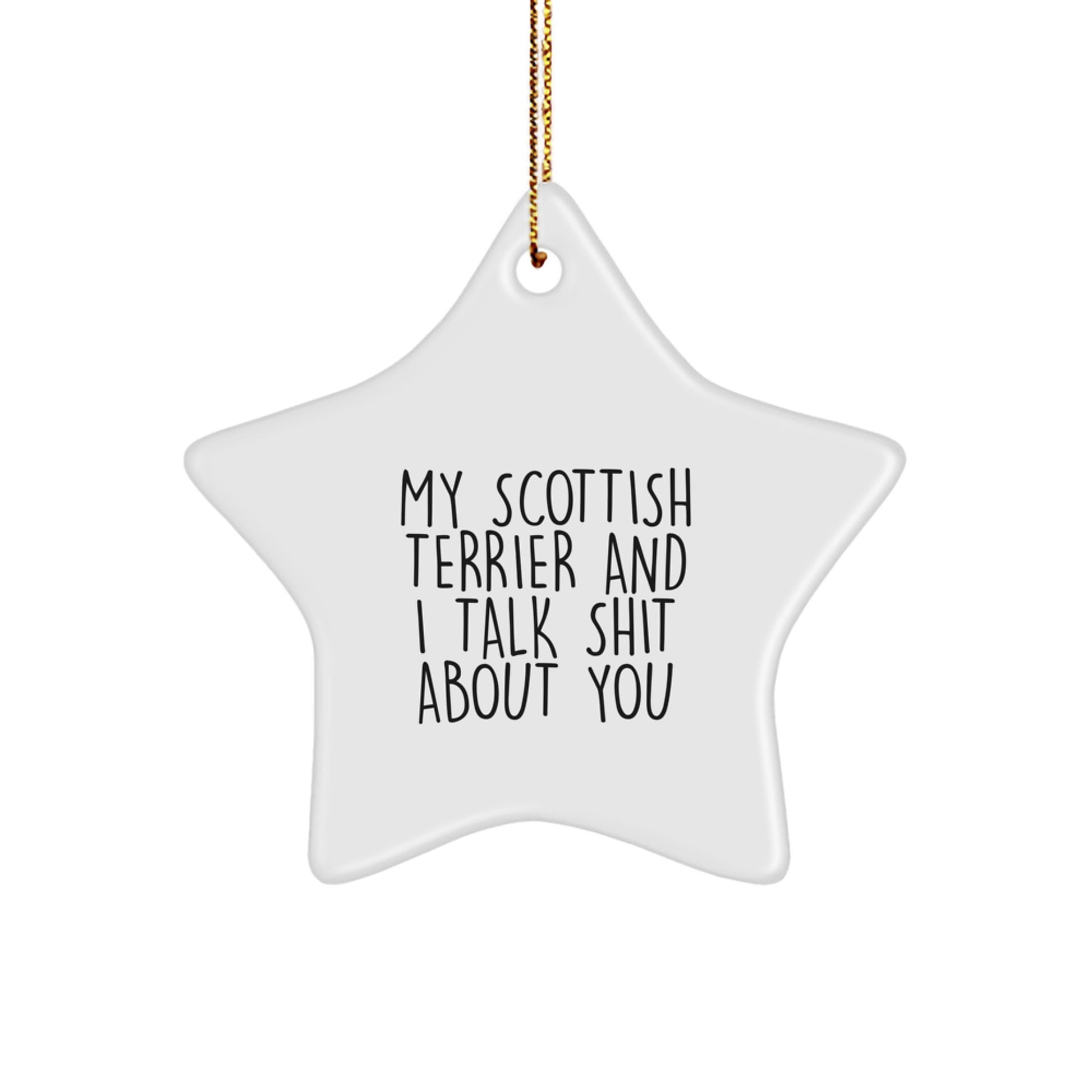 Funny Scottish Terrier Dog Star Ornament Gifts for Men Women Friends Family from Owners, Scottish Terrier Dog Christmas Unique Gifts, with My Scottish Terrier And I Talk Shit About You Humor - Image 1