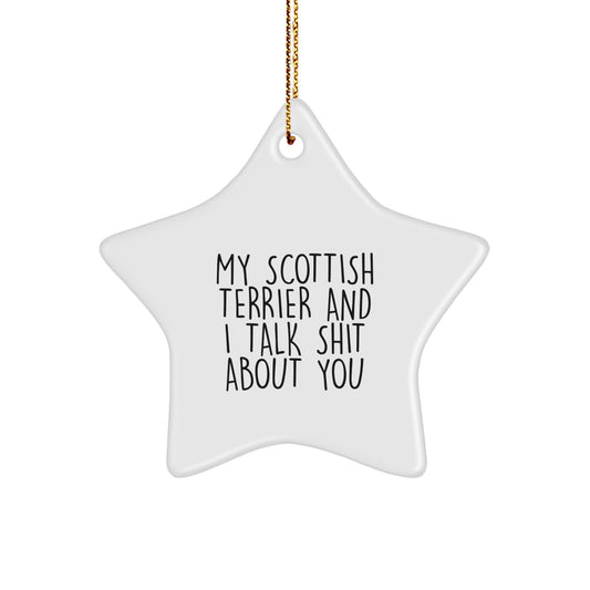 Funny Scottish Terrier Dog Star Ornament Gifts for Men Women Friends Family from Owners, Scottish Terrier Dog Christmas Unique Gifts, with My Scottish Terrier And I Talk Shit About You Humor - Image 1
