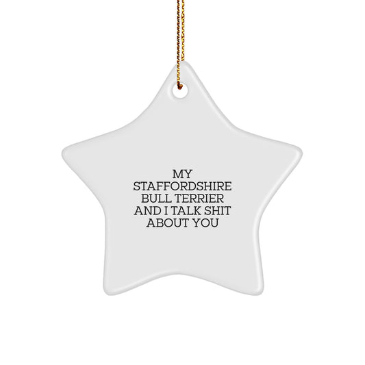 Funny Staffordshire Bull Terrier Dog Star Ornament Gifts from Friends and Family for Men and Women - My Staffordshire Bull Terrier And I Talk Shit About You Christmas Unique Gifts - Image 1