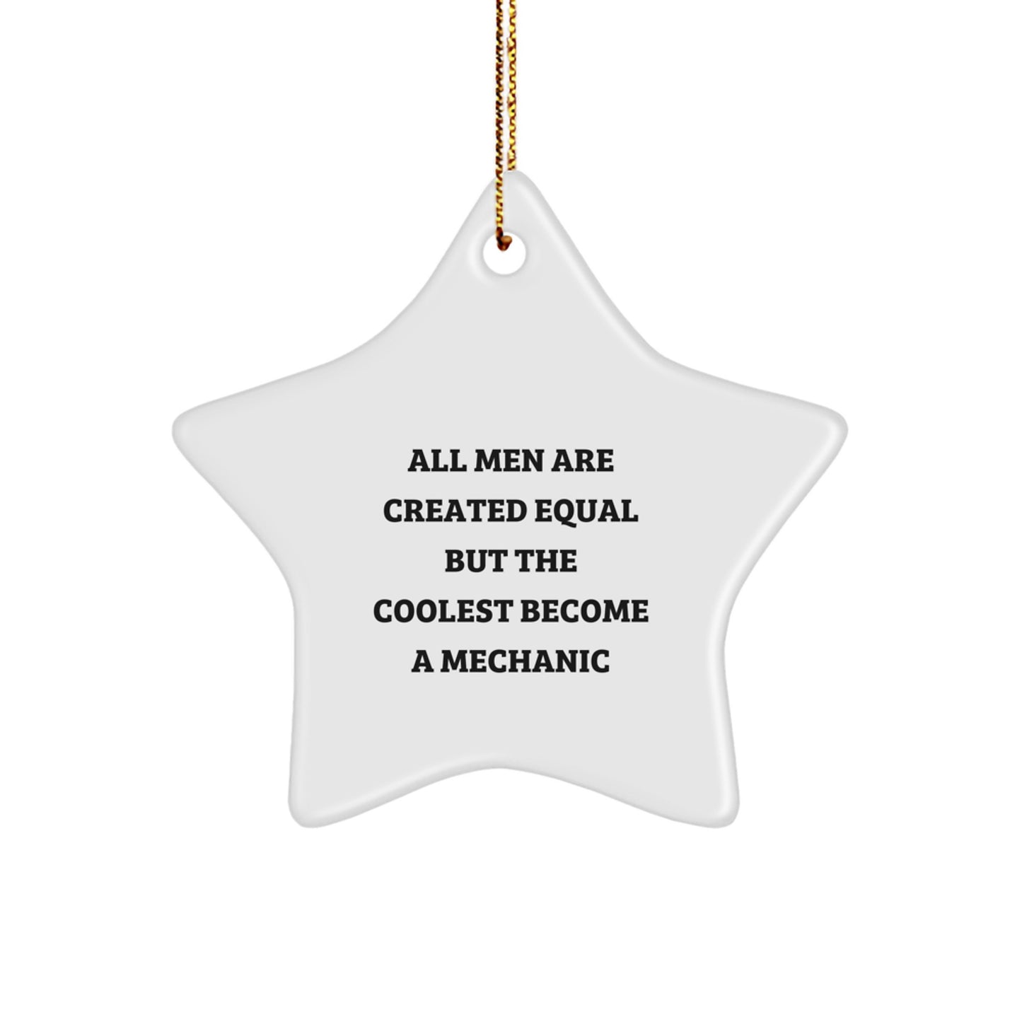 Funny Mechanic Gifts for Men - Star Ornament, All Men Are Created Equal But The Coolest Become A Mechanic, Christmas Unique Gifts from Friends - Image 1
