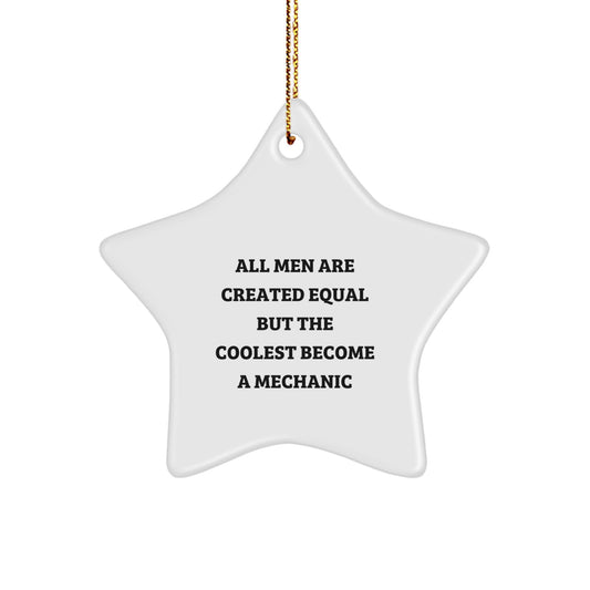 Funny Mechanic Gifts for Men - Star Ornament, All Men Are Created Equal But The Coolest Become A Mechanic, Christmas Unique Gifts from Friends - Image 1