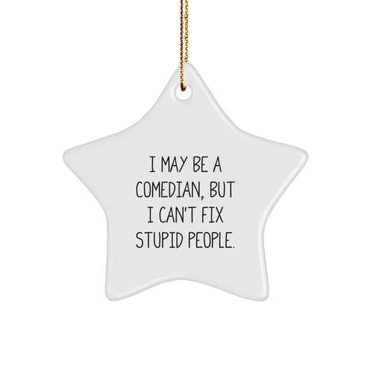 Funny Comedian Gifts for Friends, Men, and Women - 'I May Be A Comedian, But I Can't Fix Stupid People.' Christmas Unique Star Ornament from Friends - Image 1