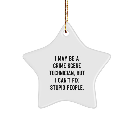 Funny Crime Scene Technician Gifts from Friends - I May Be A Crime Scene Technician, But I Can't Fix Stupid People. Star Ornament for Christmas Unique Gifts for Men - Image 1