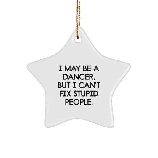 Funny Dancer Star Ornament Gifts from Friends to Family - Christmas Unique Presents for Dancer Enthusiasts - I May Be A Dancer, But I Cant Fix Stupid People. - Image 1