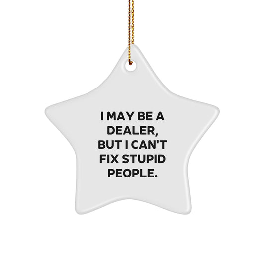 Funny Dealer Gifts from Men to Friends, Christmas Unique Star Ornaments for Dealer, 'I May Be A Dealer, But I Can't Fix Stupid People.' - Image 1