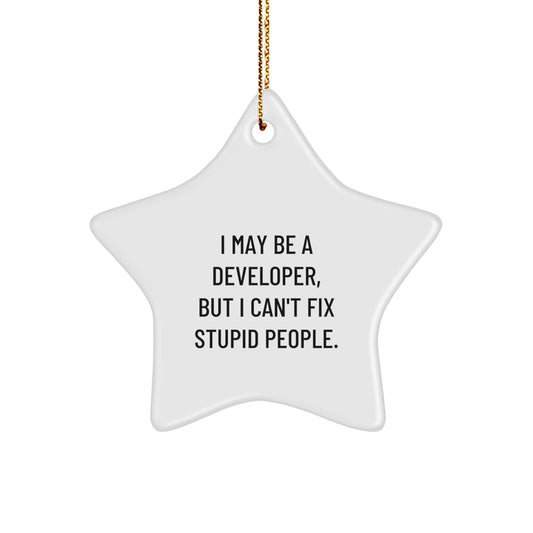 Funny Developer Gift - 'I May Be A Developer, But I Can't Fix Stupid People.' Star Ornament for Friends, Family, Coworkers, Christmas Unique Gifts from Men, Women, Gift for Developers - Image 1