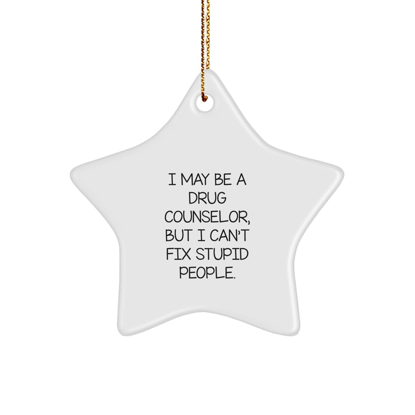 Funny Gift for Drug Counselor Friends from Family - 'I May Be A Drug Counselor, But...' Star Ornament, White Christmas Unique Gifts - Image 1