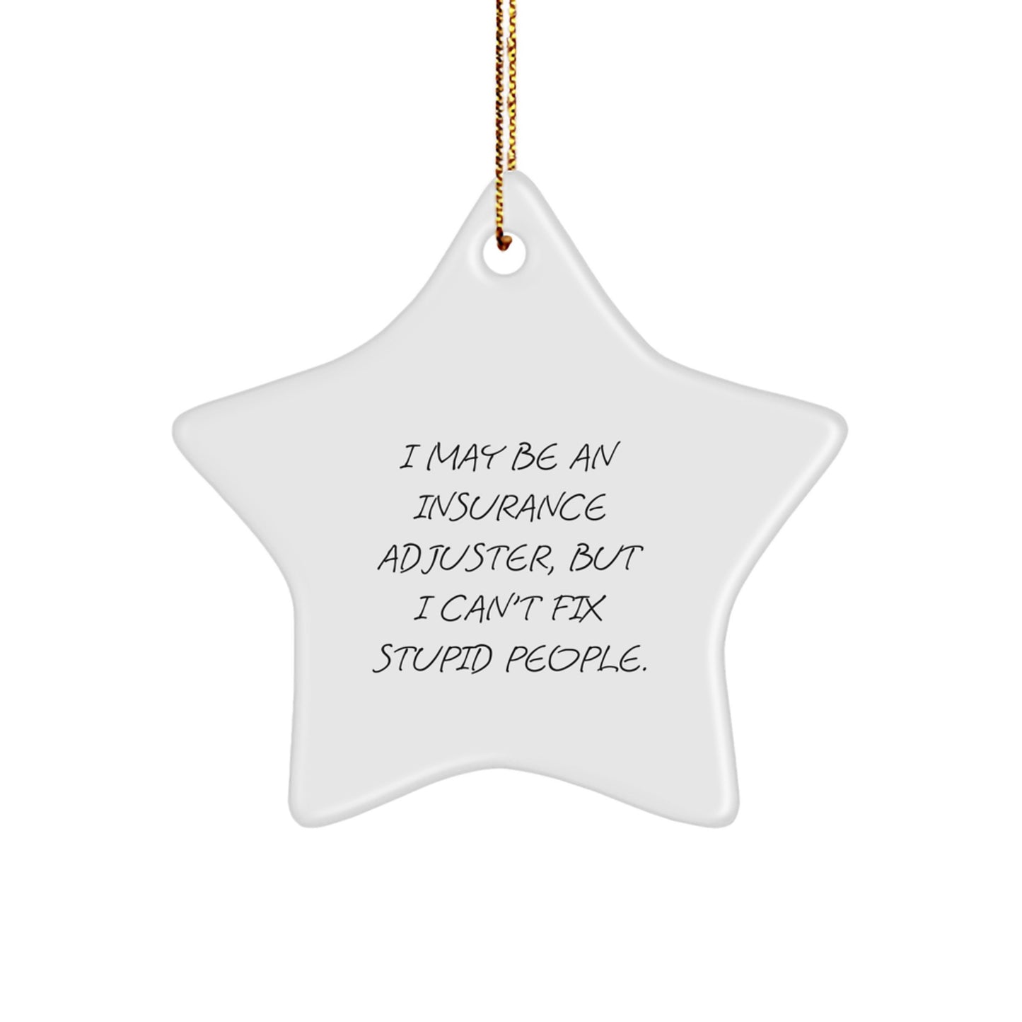 Funny Insurance Adjuster Gifts, I May Be An Insurance Adjuster But I Cant Fix Stupid People Star Ornament, Christmas Unique Gifts for Insurance Adjusters from Men - Image 1