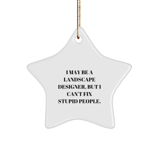 Landscape Designer Gifts from Friends, Funny Star Ornament for Christmas Unique Gifts, I May Be A Landscape Designer, But I Can't Fix Stupid People. - Image 1