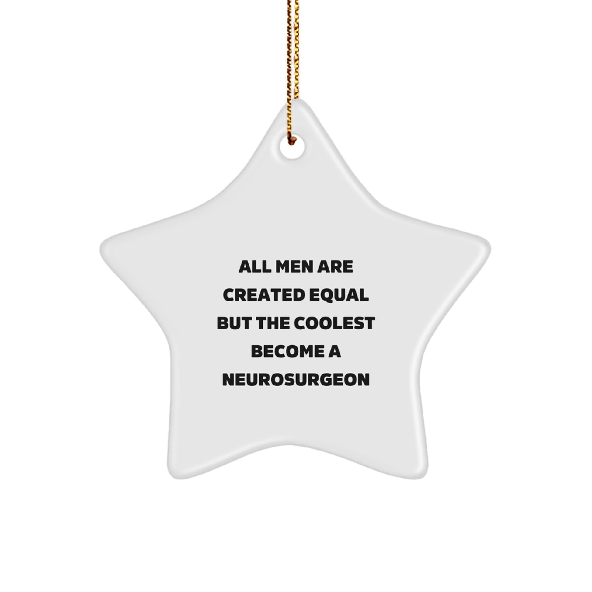 Gifts from Men for the Coolest Neurosurgeon Star Ornament, Funny Quote All Men Are Created Equal But The Coolest Become A Neurosurgeon, Christmas Unique Gifts for Him - Image 1