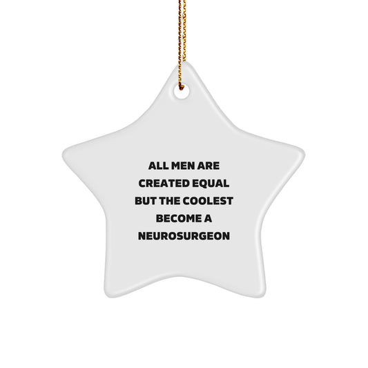 Gifts from Men for the Coolest Neurosurgeon Star Ornament, Funny Quote All Men Are Created Equal But The Coolest Become A Neurosurgeon, Christmas Unique Gifts for Him - Image 1