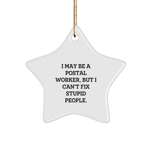 Funny Gifts from Friends to Postal Worker - I May Be A Postal Worker, But I Can't Fix Stupid People. Star Ornament for Christmas - Image 1