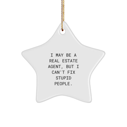 Funny Real Estate Agent Christmas Star Ornament, Gifts from Coworkers to Men Real Estate Agents, I May Be A Real Estate Agent, But I Can't Fix Stupid People. Star Shaped Decorations - Image 1