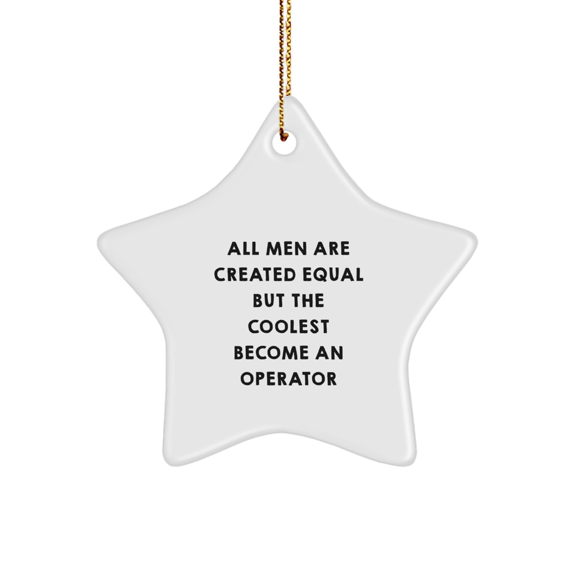 Funny Operator Gifts from Men, Unique Star Ornament for Operator Friends, Christmas Decorations with All Men Are Created Equal But The Coolest Become An Operator Quote - Image 1