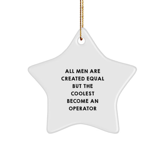 Funny Operator Gifts from Men, Unique Star Ornament for Operator Friends, Christmas Decorations with All Men Are Created Equal But The Coolest Become An Operator Quote - Image 1