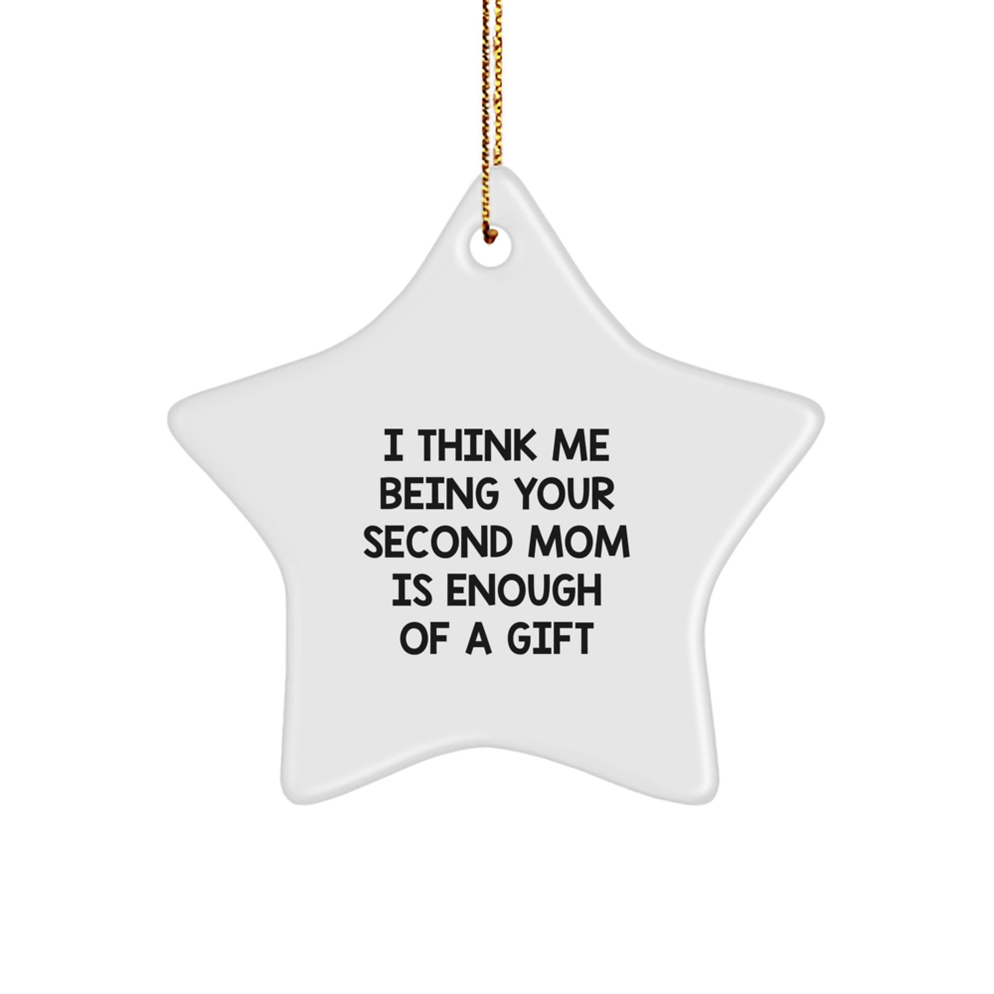 Funny Second Mom Gifts from Family - Star Ornament for Second Mom, Christmas Unique Gifts for Second Mom - 'I Think Me Being Your Second Mom Is Enough Of A Gift' - Image 1