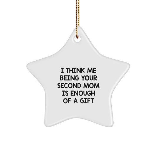 Funny Second Mom Gifts from Family - Star Ornament for Second Mom, Christmas Unique Gifts for Second Mom - 'I Think Me Being Your Second Mom Is Enough Of A Gift' - Image 1