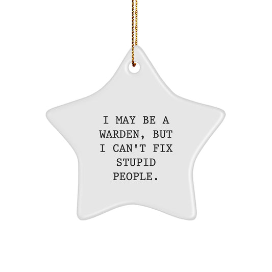 Funny Warden Gifts for Men, Star Ornament with I May Be Warden But Cant Fix Stupid People Quote, Christmas Unique Gifts from Friends - Image 1
