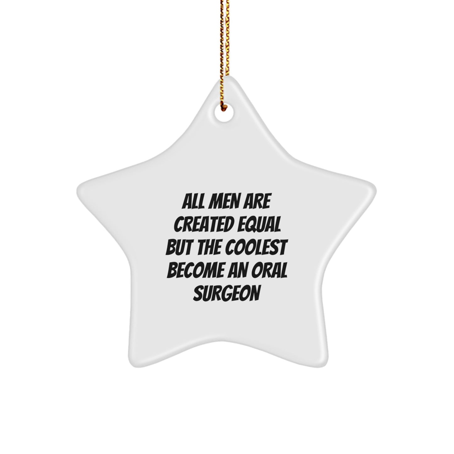 Funny Oral Surgeon Gifts from Men for Christmas Unique Star Ornaments - 'All Men Are Created Equal But The Coolest Become An Oral Surgeon' Star Shaped Decoration - Image 1