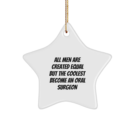 Funny Oral Surgeon Gifts from Men for Christmas Unique Star Ornaments - 'All Men Are Created Equal But The Coolest Become An Oral Surgeon' Star Shaped Decoration - Image 1