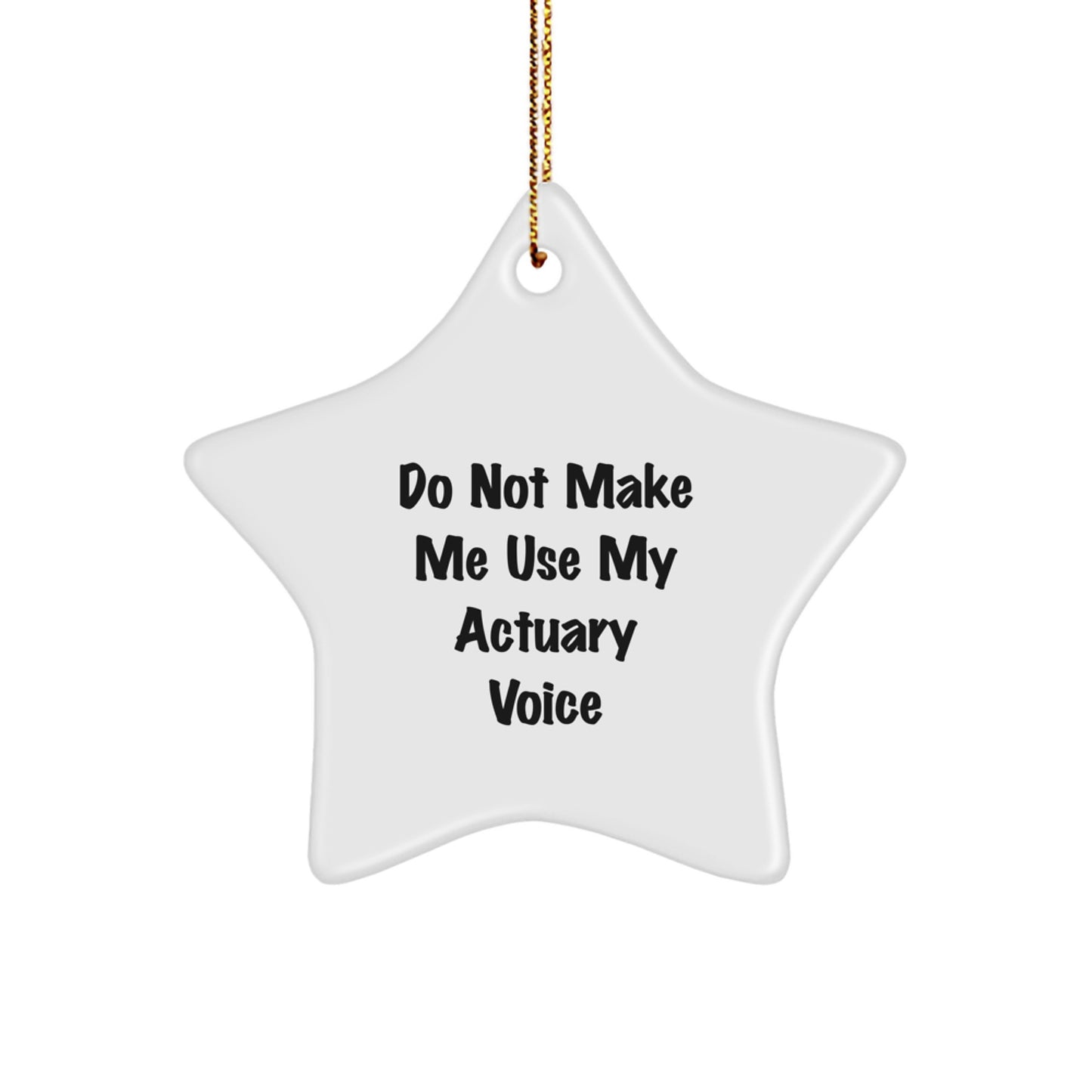 Funny Actuary Gifts for Men, Unique Star Ornament for Actuary Friends, 'Do Not Make Me Use My Actuary Voice' Christmas Unique Gifts from Family - Image 1