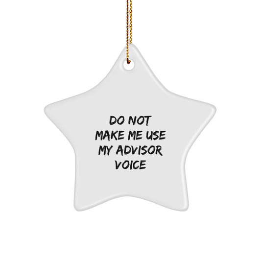 Funny Gifts from Advisor, Funny Advisor Star Ornament for Men, Christmas Unique Gifts for Advisor, Funny Star Ornament with Quote 'Do Not Make Me Use My Advisor Voice' - Image 1