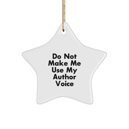 Funny Author Gifts from Friends, Christmas Unique Star Ornament with 'Do Not Make Me Use My Author Voice', Perfect for Authors Men Women - Image 1
