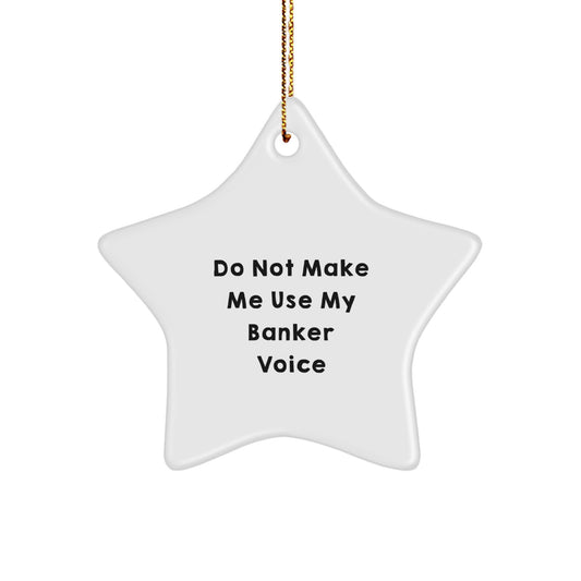 Christmas Unique Gift for Her Banker Star Ornament – Do Not Make Me Banker - Image 1