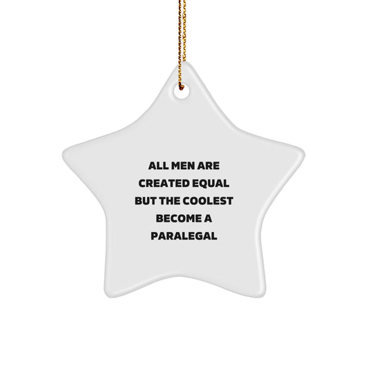 Funny Paralegal Gifts, Star Ornament, All Men Are Created Equal But The Coolest Become A Paralegal, Christmas Unique Gifts from Friends for Paralegal - Image 1