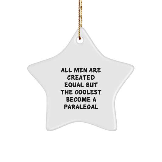 Paralegal Star Ornament Gifts from Men - All Men Are Created Equal But The Coolest Become A Paralegal, Funny Quote Star Decoration for Christmas Unique Gifts - Image 1