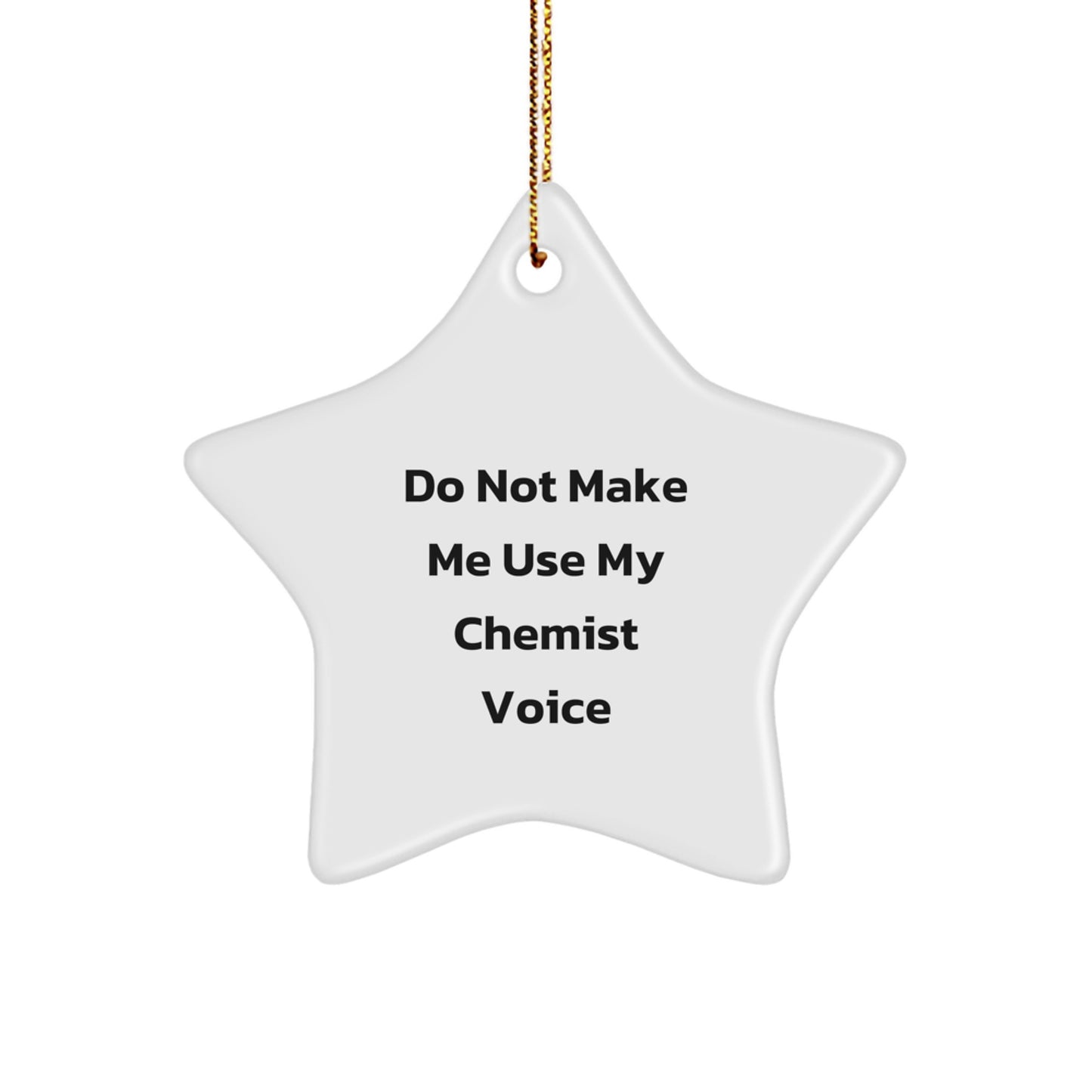 Funny Chemist Gifts from Friends and Family - White Star Ornament, 'Do Not Make Me Use My Chemist Voice', Christmas Unique Gifts - Image 1