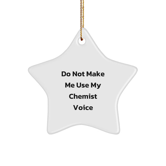 Funny Chemist Gifts from Friends and Family - White Star Ornament, 'Do Not Make Me Use My Chemist Voice', Christmas Unique Gifts - Image 1