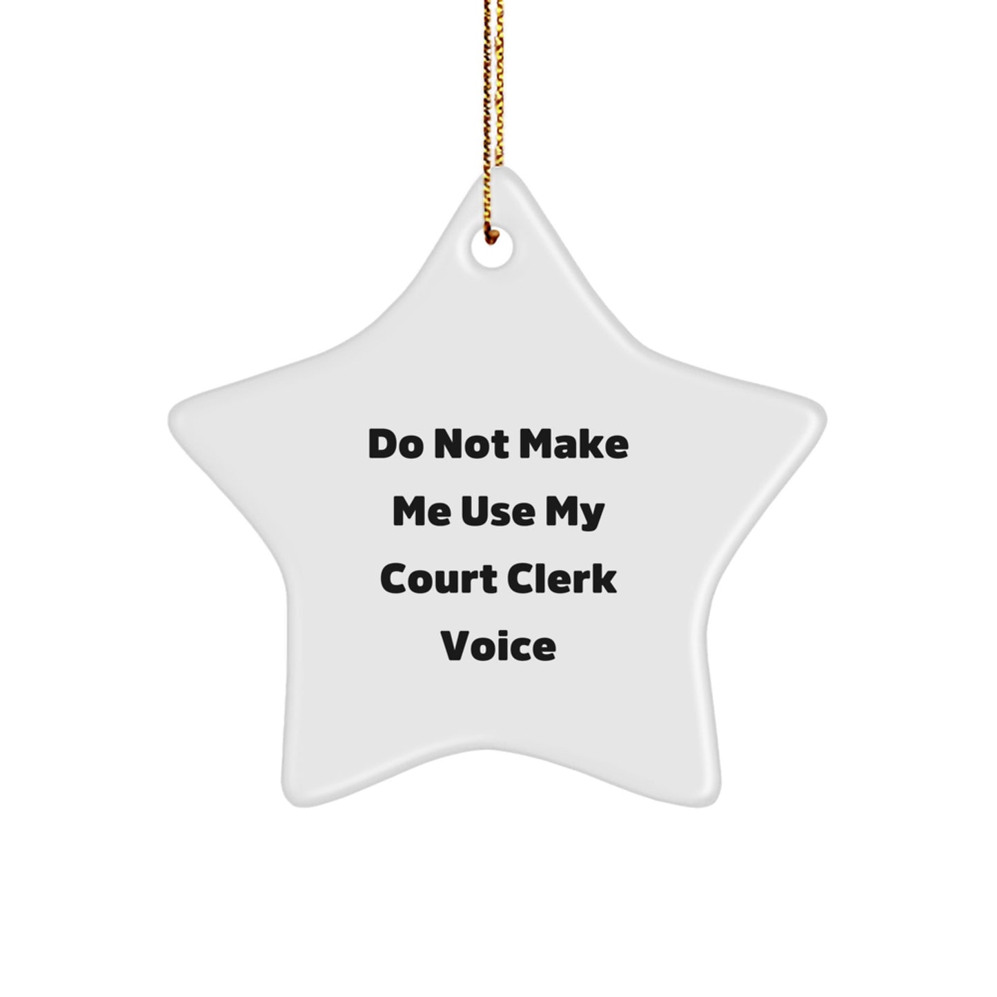 Funny Court Clerk Gifts from Friends, Unique Star Ornament for Christmas Unique Gifts, 'Do Not Make Me Use My Court Clerk Voice' - Image 1