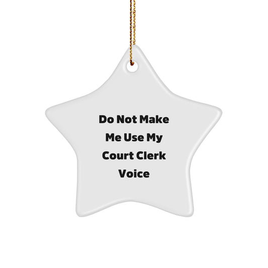 Funny Court Clerk Gifts from Friends, Unique Star Ornament for Christmas Unique Gifts, 'Do Not Make Me Use My Court Clerk Voice' - Image 1