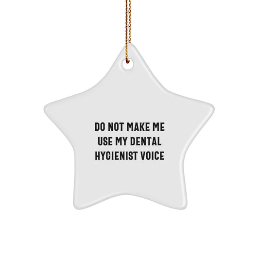 Funny Dental Hygienist Gifts from Friends for Christmas - Star Ornament, Do Not Make Me Use My 'Dental Hygienist Voice' Quote - White Star Shaped MDF Wood Decorative Item - Image 1