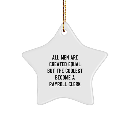 Funny Christmas Unique Gifts for Payroll Clerk - Star Ornament from Friends - 'All Men Are Created Equal But The Coolest Become A Payroll Clerk' Unique Payroll Clerk Star Ornament Gifts - Image 1