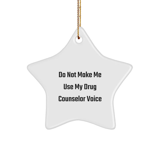 Funny Drug Counselor Gifts from Friends, Star Ornament for Christmas Unique Gifts, Do Not Make Me Use My 'Drug Counselor' Voice - Image 1