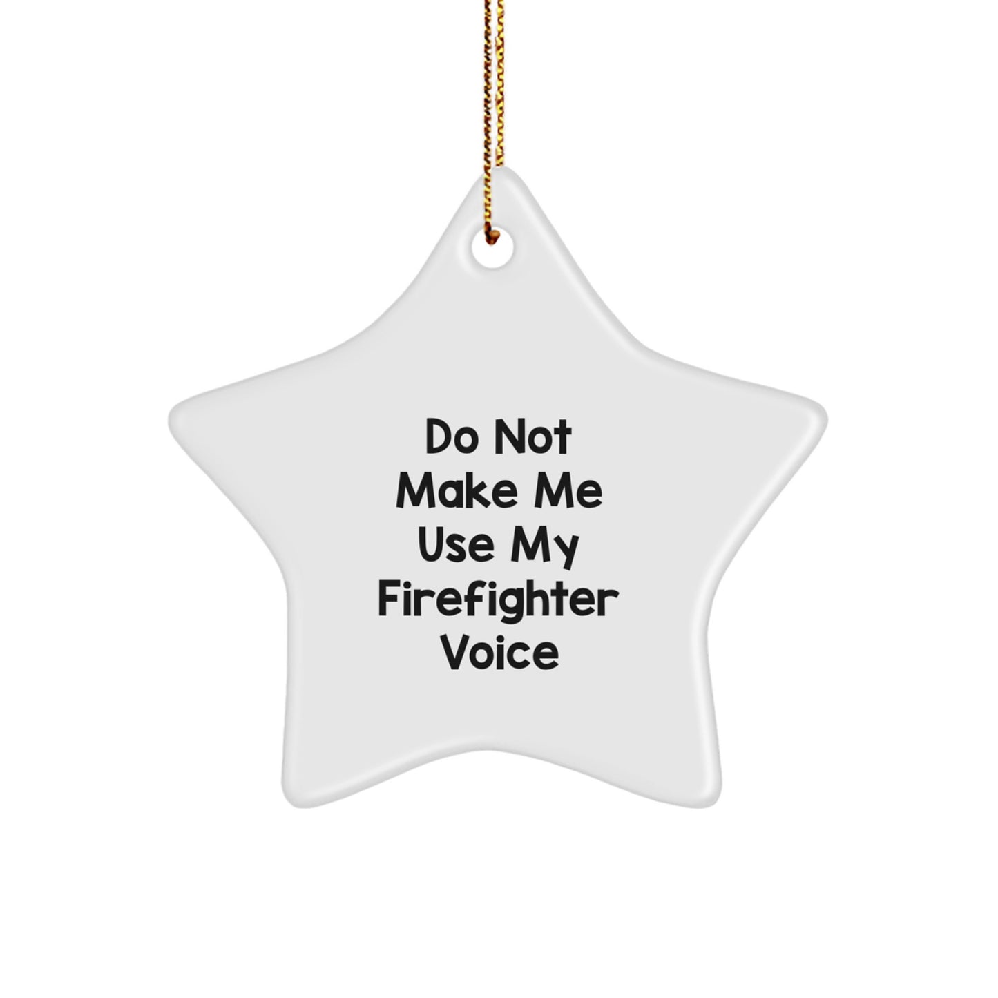 Funny Firefighter Gifts, Do Not Make Me Use My Firefighter Voice, Star Ornament for Christmas, Gift from Men to Firefighter, Christmas Unique Gifts for Him - Image 1
