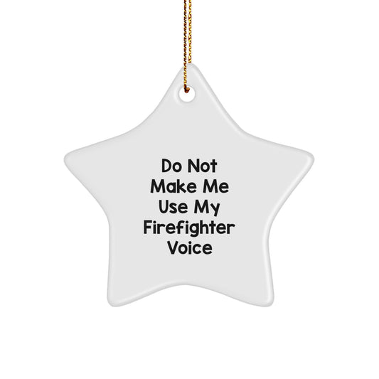 Funny Firefighter Gifts, Do Not Make Me Use My Firefighter Voice, Star Ornament for Christmas, Gift from Men to Firefighter, Christmas Unique Gifts for Him - Image 1