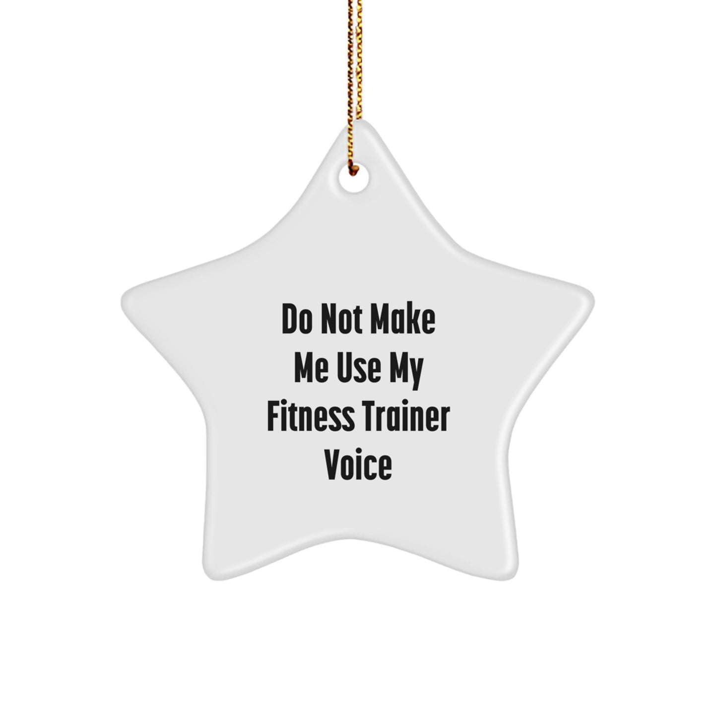 Fitness Trainer Gifts from Friends, 'Do Not Make Me Use My Fitness Trainer Voice' Star Ornament, White, for Christmas - Image 1