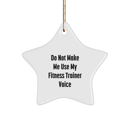 Fitness Trainer Gifts from Friends, 'Do Not Make Me Use My Fitness Trainer Voice' Star Ornament, White, for Christmas - Image 1