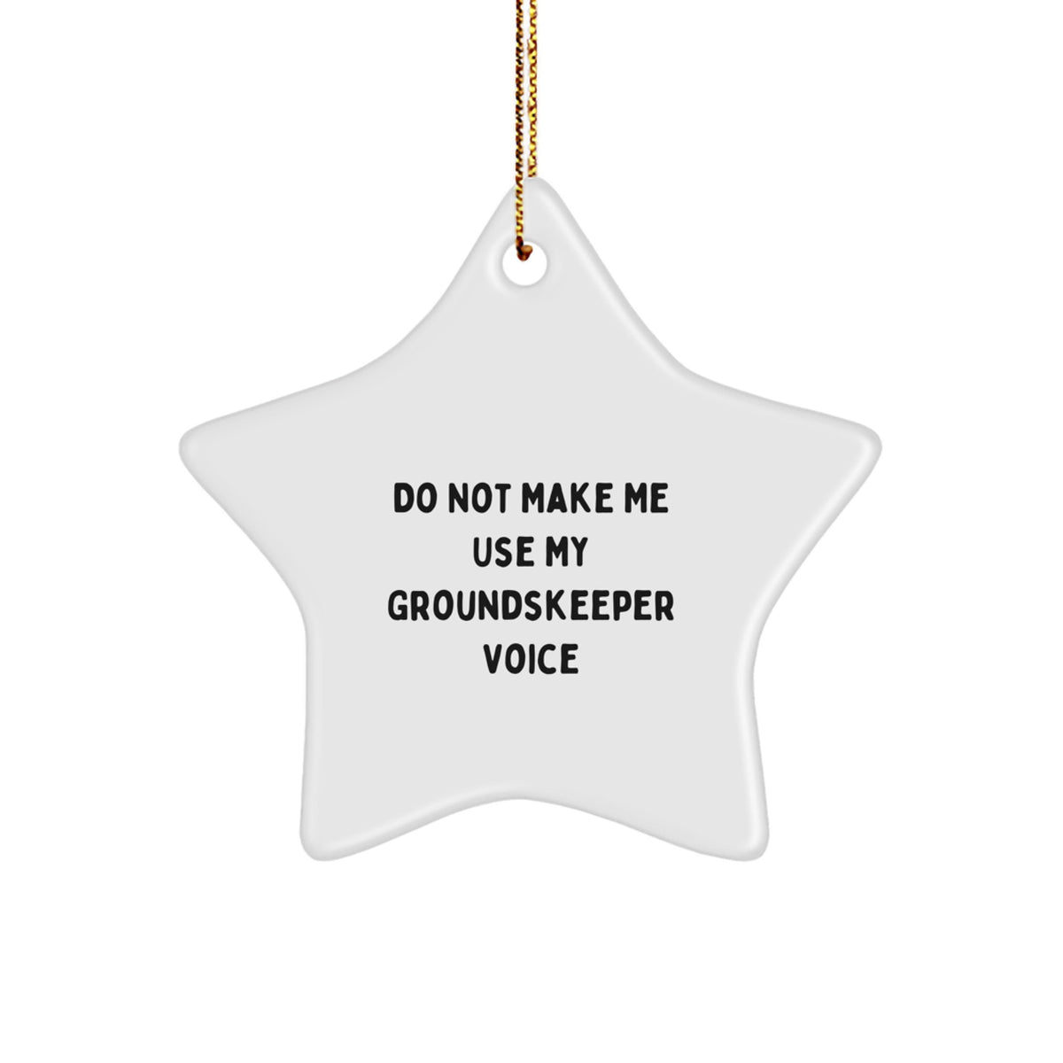 Christmas Ornament Gift Groundskeeper Star Ornament - Do Not Make Me Use - Image 1