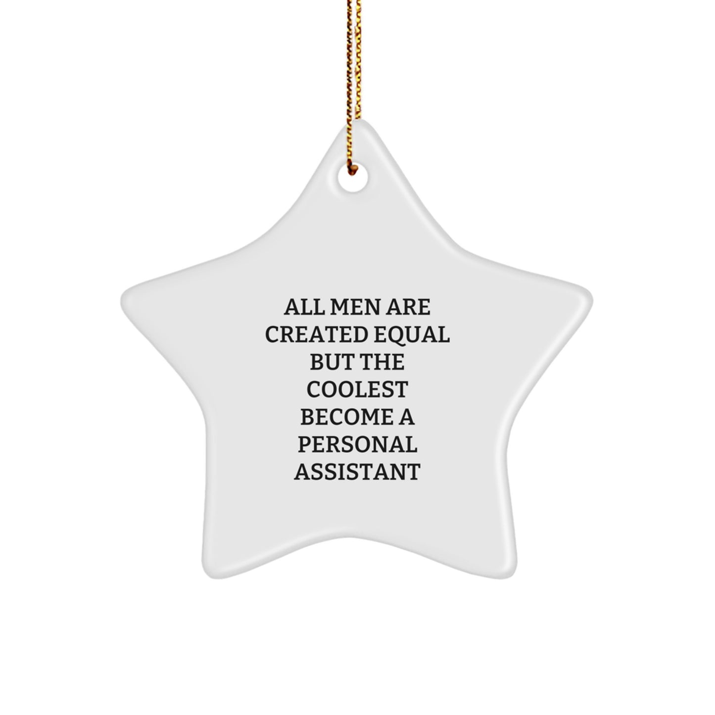 Funny Personal Assistant Gifts for Men - Star Ornament - 'All Men Are Created Equal But The Coolest Become A Personal Assistant' - Image 1