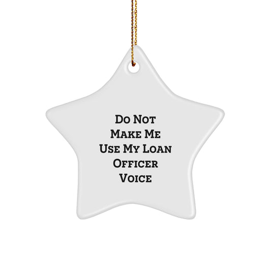 Funny Loan Officer Gifts, Unique Christmas Star Ornament, Do Not Make Me Use My Loan Officer Voice, Gifts from Friends to Loan Officers - Image 1