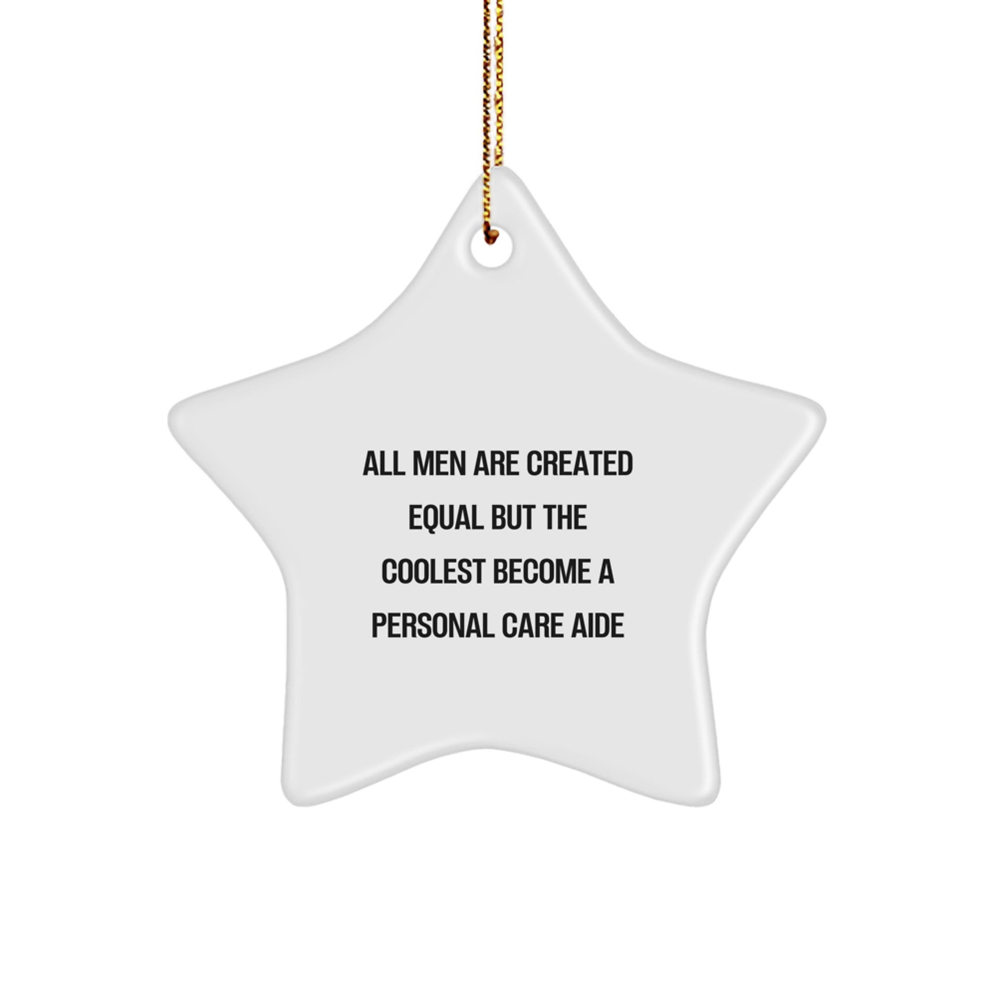 Personal Care Aide Gifts from Men, Inspirational Star Ornament for Christmas Unique Gifts, Funny Quote All Men Are Created Equal But The Coolest Become A Personal Care Aide - Image 1
