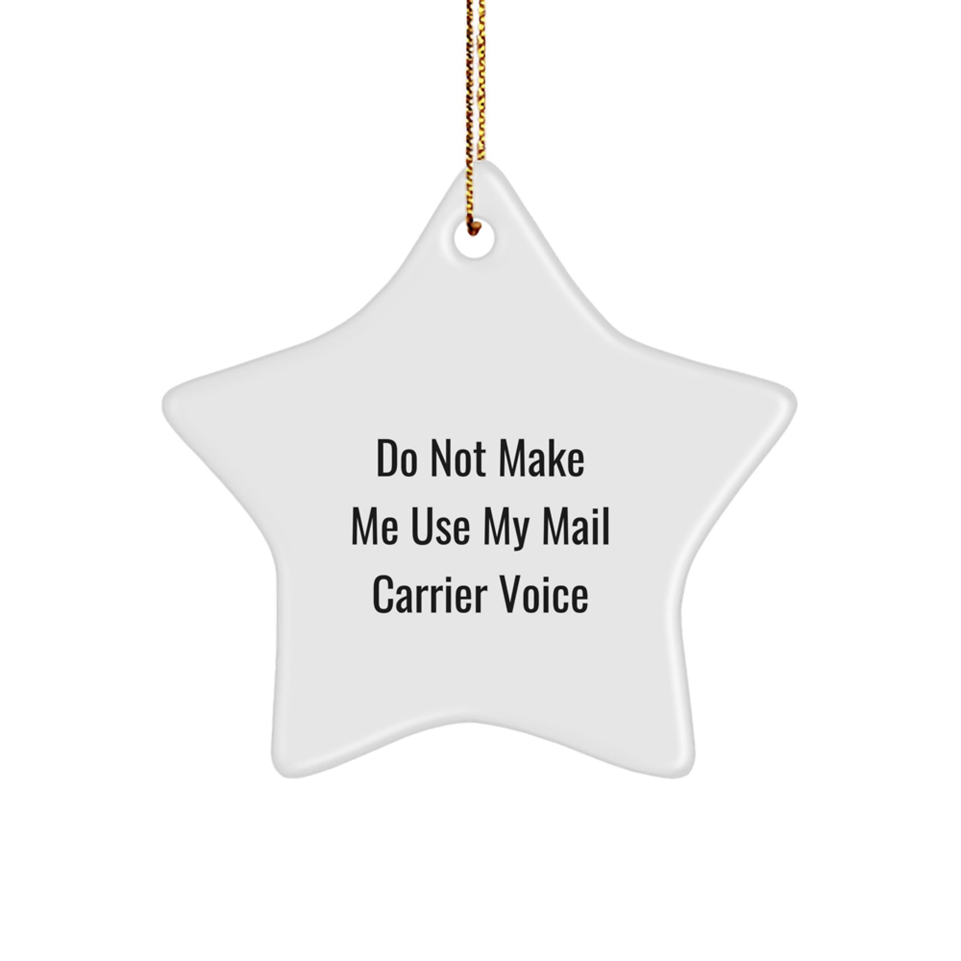 Gifts from Friends for Mail Carrier Christmas Star Ornament, Funny Quote 'Do Not Make Me Use My Mail Carrier Voice', Star-Shaped Decoration with Gold Cord - Image 1