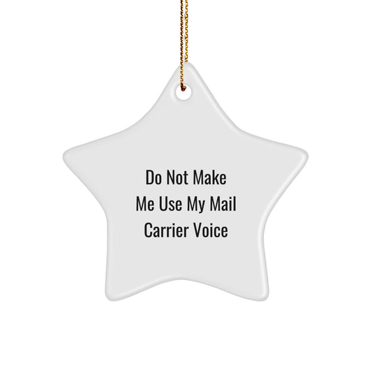 Gifts from Friends for Mail Carrier Christmas Star Ornament, Funny Quote 'Do Not Make Me Use My Mail Carrier Voice', Star-Shaped Decoration with Gold Cord - Image 1